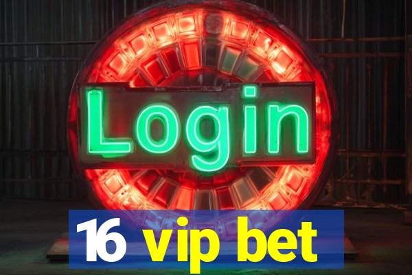 16 vip bet